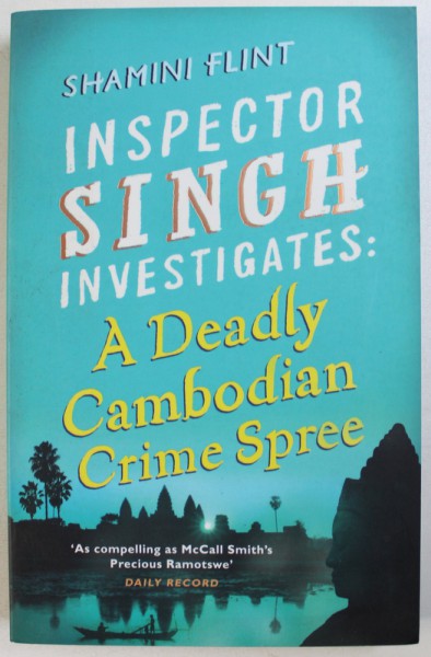 INSPECTOR SINGH INVESTIGATES: A DEADLY CAMBODIAN CRIME SPREE by SHAMINI FLINT , 2011