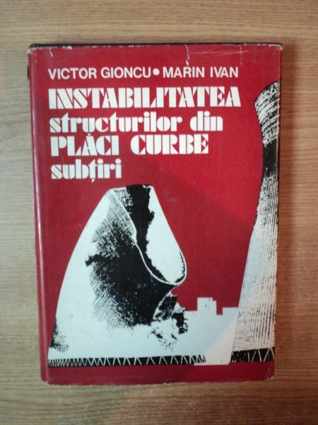 INSTABILITATEA STRUCTURILOR DIN PLACI CURBE SUBTIRI de VICTOR GIONCU , MARIN IVAN , 1978