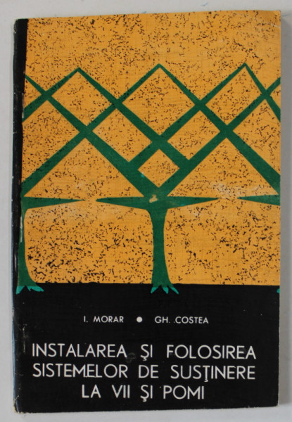 INSTALAREA SI FOLOSIREA SISTEMELOR DE SUSTINERE LA VII SI POMI de I. MORAR si GH. COSTEA , 1969