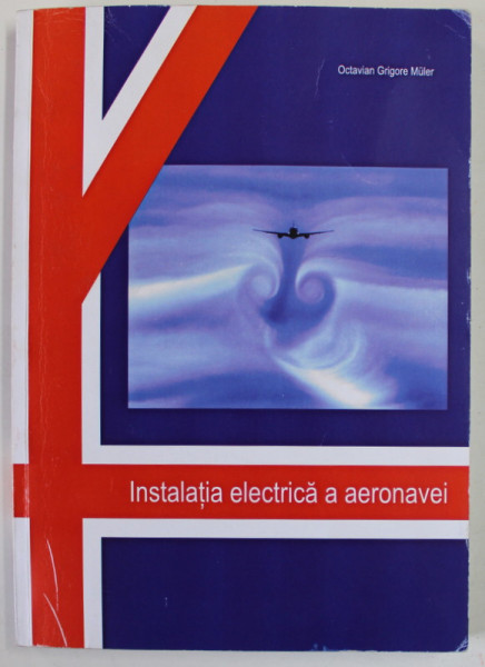 INSTALATIA ELECTRICA A AERONAVEI de OCTAVIAN GRIGORE MULER , 2008, PREZINTA URME DE UZURA