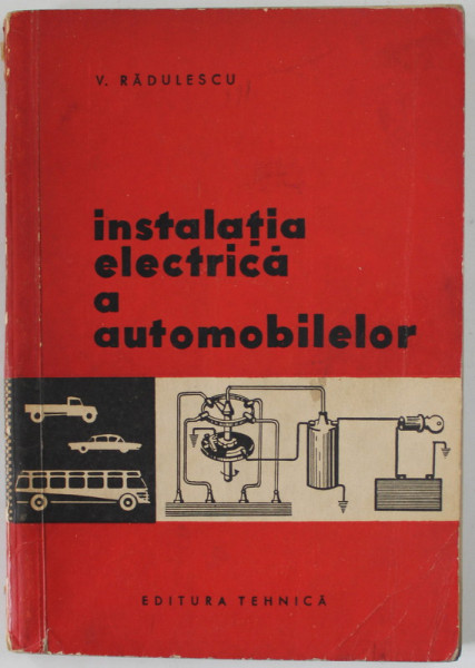 INSTALATIA ELECTRICA A AUTOMOBILELOR de V. RADULESCU , 1962