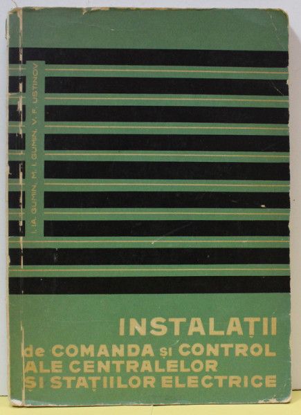 INSTALATII DE COMANDA SI CONTROL ALE CENTRALELOR SI STATIILOR ELECTRICE de I. IA. GUMIN ...V.F. USTINOV , 1965