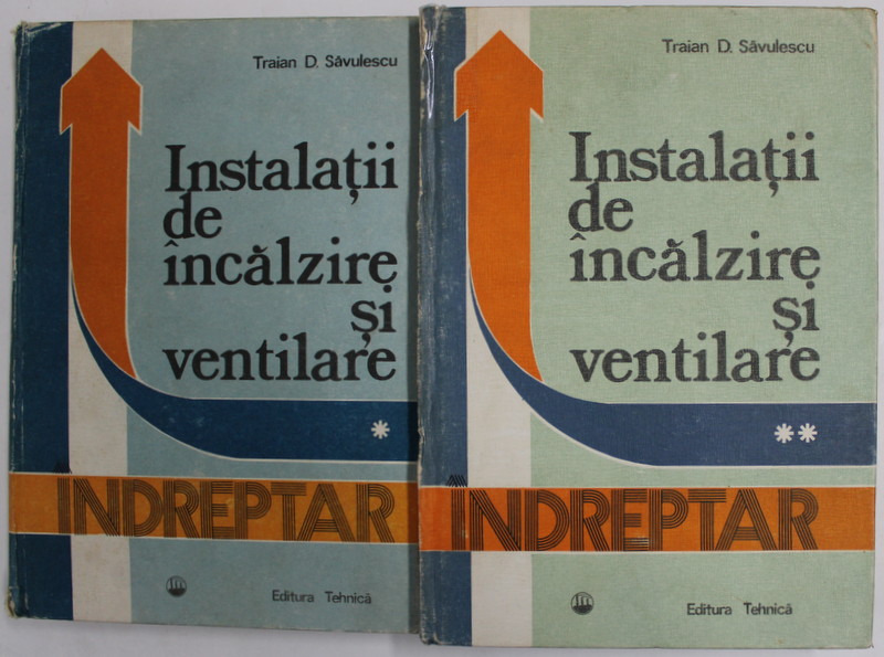 INSTALATII DE INCALZIRE SI VENTILARE de TRAIAN D. SAVULESCU , VOLUMELE I - II , 1984 -1985