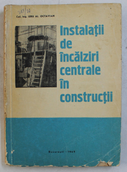 INSTALATII DE INCALZIRI CENTRALE IN CONSTRUCTII de LERU AL. OCTAVIAN , 1969