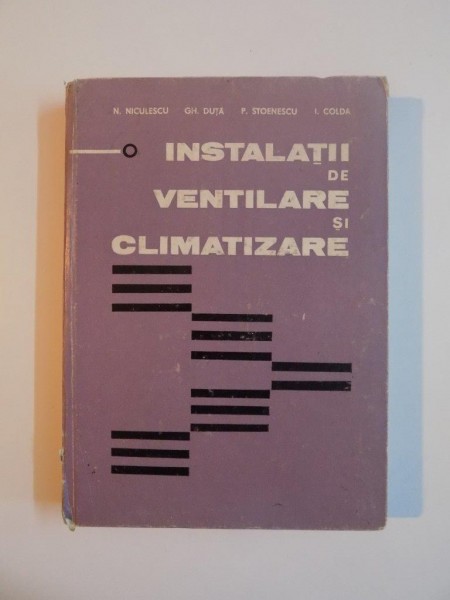 INSTALATII DE VENTILARE SI CLIMATIZARE de N. NICULESCU...I.COLDA 1982 * COTOR LIPIT CU SCOCI