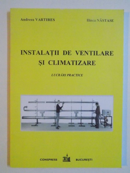 INSTALATII DE VENTILARE SI CLIMATIZARE . LUCRARI PRACTICE de ANDREEA VARTIRES , ILINCA NASTASE , 2010