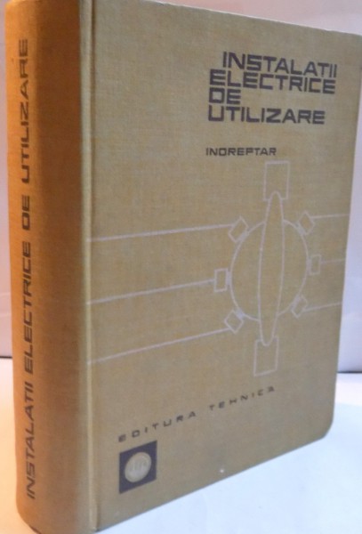 INSTALATII ELECTRICE DE UTILIZARE , INDREPTAR TRAIAN CANESCU...DINU SAVOPOL , 1968