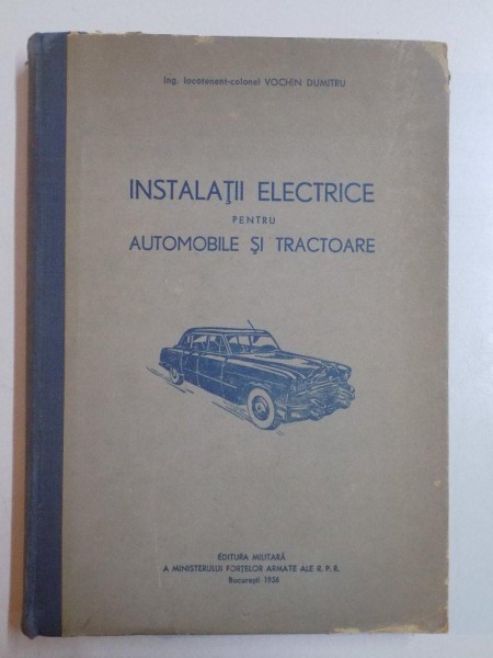INSTALATII ELECTRICE PENTRU AUTOMOBILE SI TRACTOARE de VOCHIN DUMITRU 1956