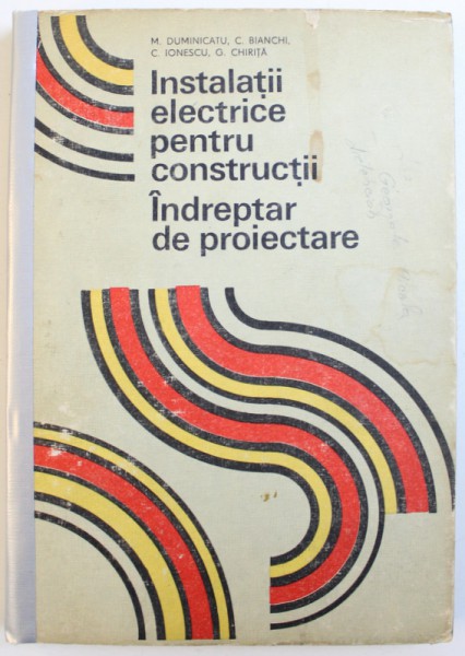 INSTALATII ELECTRICE PENTRU CONSTRUCTII INDREPTAR DE PROIECTARE de M. DUMINICATU...G. CHIRITA , 1987 , COTORUL ESTE LIPIT CU SCOCI