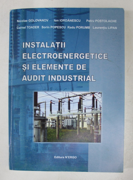 INSTALATII ELECTROENERGETICE SI ELEMENTE DE AUDIT INDUSTRIAL de NICOLAE GOLOVANOV ...LAURENTIU LIPAN , 2008 , DEDICATIE*