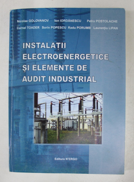 INSTALATII ELECTROENERGETICE SI ELEMENTE DE AUDIT INDUSTRIAL de NICOLAE GOLOVANOV ...LAURENTIU LIPAN , 2008