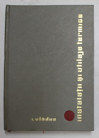 INSTALATII SI UTILAJE TERMICE de IOAN VLADEA , 1966