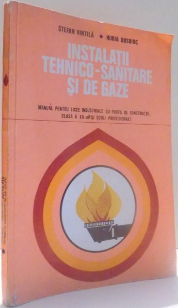 INSTALATII TEHNICO-SANITARE SI DE GAZE, MANUAL PENTRU LICEE INDUSTRIALE CU PROFIL DE CONSTRUCTII, CLASA A XII-A SI SCOLI PROFESIONALE , 1980