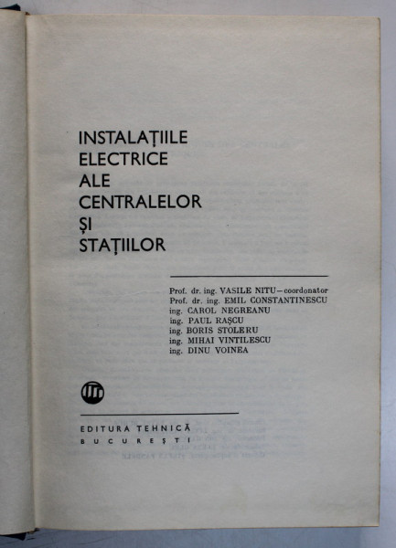 INSTALATIILE ELECTRICE ALE CENTRALELOR SI STATIILOR de VASILE NITU , CAROL NEGREANU , DINU VOINEA ... , Bucuresti