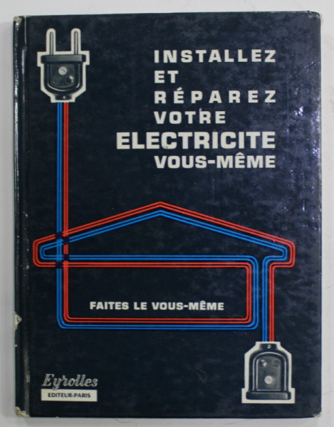 INSTALLEZ ET REPAREZ VOTRE ELECTRICITE VOUS - MEME , par ANDRE LOUE , 1966