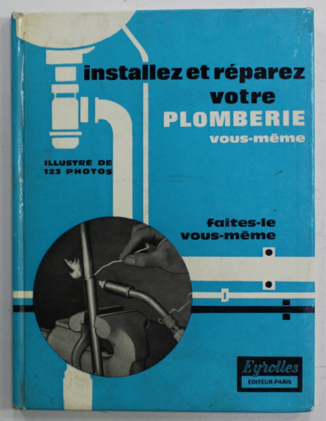 INSTALLEZ ET REPAREZ VOTRE PLOMBERIE VOUS - MEME par MARCEL FRAINET , 1966