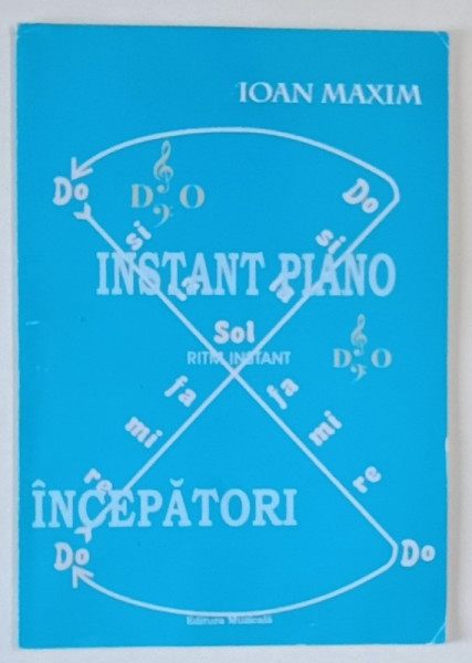 INSTANT PIANO , RITM INSTANT de IOAN MAXIM , PENTRU INCEPATORI , 2004