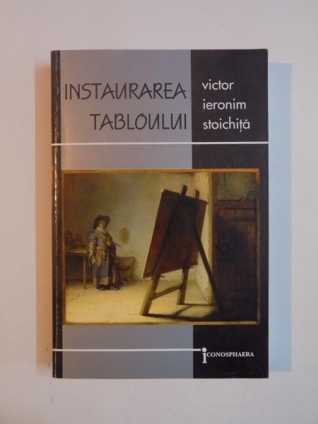 INSTAURAREA TABLOULUI de VICTOR IERONIM STOICHITA , 1999 ,