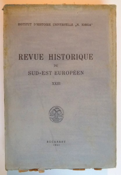 REVUE HISTORIQUE DU SUD -EST  EUROPEEN de N.IORGA ,volumul 13,fascicola 1-4,1938