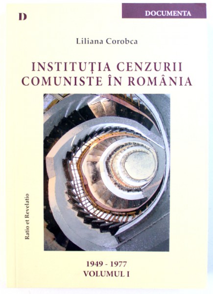 INSTITUTIA CENZURII COMUNISTE IN ROMANIA , VOL. I ( 1949 - 1977 )  de LILIANA COROBCA , 2013 , DEDICATIE*