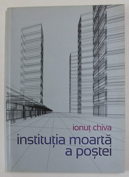 INSTITUTIA MOARTA A POSTEI de IONUT CHIVA , 2011
