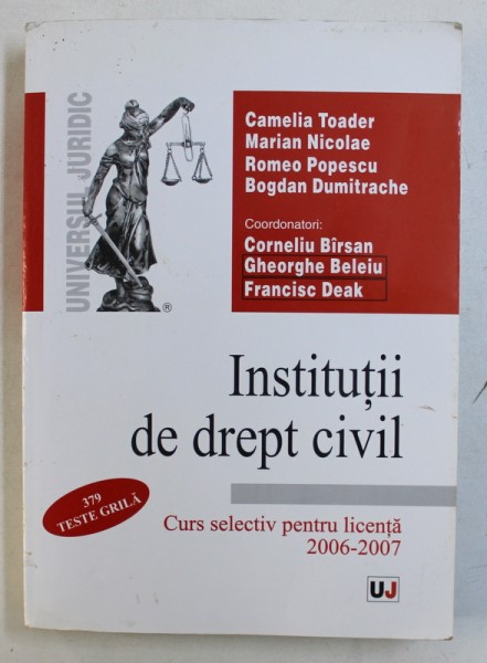 INSTITUTII DE DREPT CIVIL - CURS SELECTIV PENTRU LICENTA 2006 -  2007 , de CAMELIA TOADER ...BOGDAN DUMITRACHE , 2006
