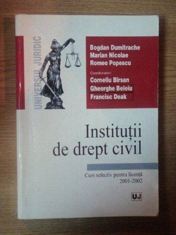 INSTITUTII DE DREPT CIVIL de BOGDAN DUMITRACHE , MARIAN NICOLAE , ROMEO POPESCU , Bucuresti 2001