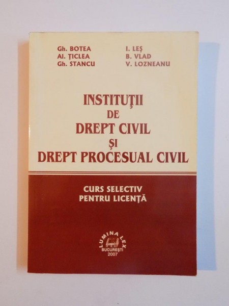 INSTITUTII DE DREPT CIVIL SI DREPT PROCESUAL CIVIL de GH. BOTEA... V. LOZNEANU, 2007