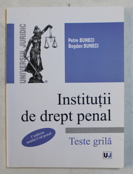 INSTITUTII DE DREPT PENAL , TESTE GRILA de PETRE BUNECI si BOGDAN BUNECI , 2014