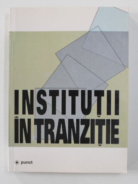INSTITUTII IN TRANZITIE , editor ADRIAN MIROIU , 2002