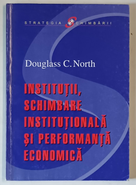 INSTITUTII , SCHIMBARE INSTITUTIONALA SI PERFORMANTA ECONOMICA de DOUGLASS C. NORTH , 2003