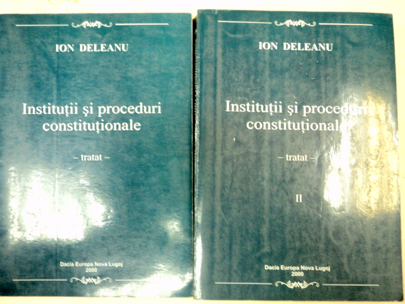 INSTITUTII SI PROCEDURI CONSTITUTIONALE 2 VOLUME -ION DELEANU 