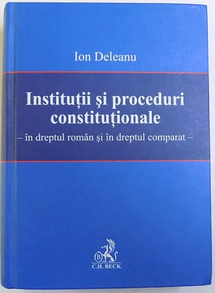 INSTITUTII  SI PROCEDURI CONSTITUTIONALE  - IN DREPTUL ROMAN SI IN DREPTULCOMPARAT de ION DELEANU , 2006
