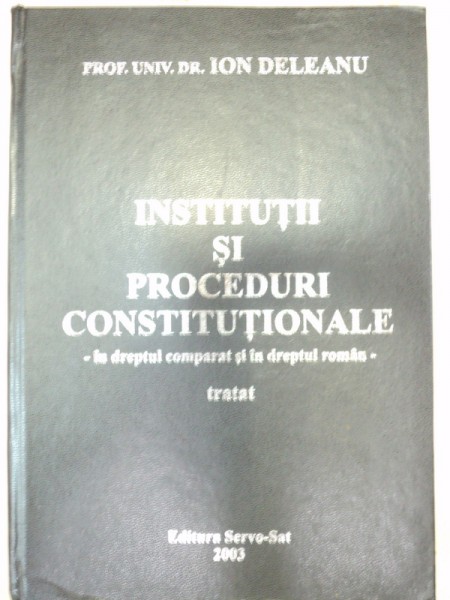INSTITUTII SI PROCEDURI CONSTITUTIONALE - ION DELEANU  2003