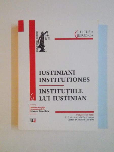 INSTITUTIILE LUI IUSTINIAN / IUSTINIANI INSTITUTIONES 2009