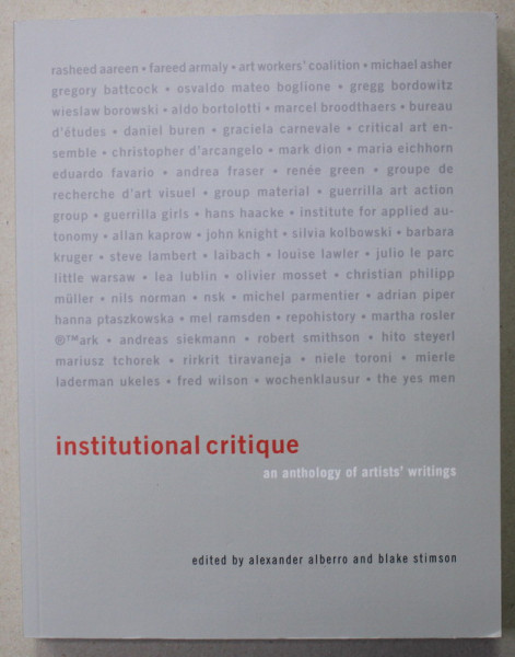 INSTITUTIONAL CRITIQUE - AB ANTHOLOGY OF ARTISTS 'WRITING , edited by ALEXANDER ALBERRO and BLAKE STIMSON , 2009
