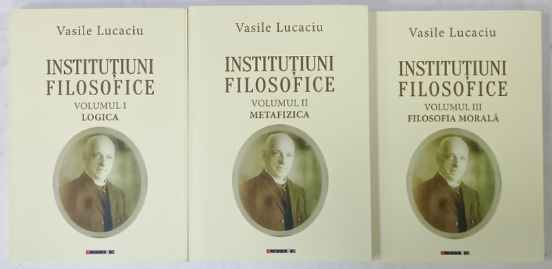 INSTITUTIUNI FILOSOFICE de VASILE LUCACIU , VOLUMELE I - III , 2018