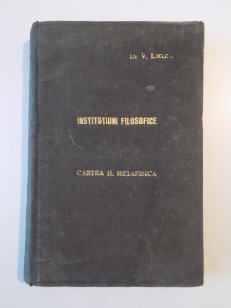 INSTITUTIUNI FILOSOFICE prelucrate de VASILIU LUCACIU. CARTEA II. METAFIZICA  1882