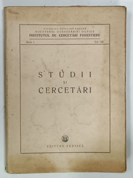 INSTITUTUL DE CERCETARI FORESTIERE , STUDII SI CERCETARI , SERIA 1, VOLUMUL XII , 1951