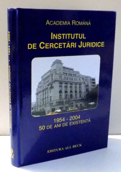 INSTITUTUL DE CERCETARI JURIDICE(1954-2004), 50 DE ANI DE EXISTENTA de MARILENA ULIESCU...VERSAVIA BRUTARU , 2005