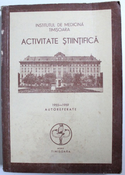 INSTITUTUL DE MEDICINA TIMISOARA - ACTIVITATE STIINTIFICA  - 1955 - 1959 , AUTOREFERATE , 1960