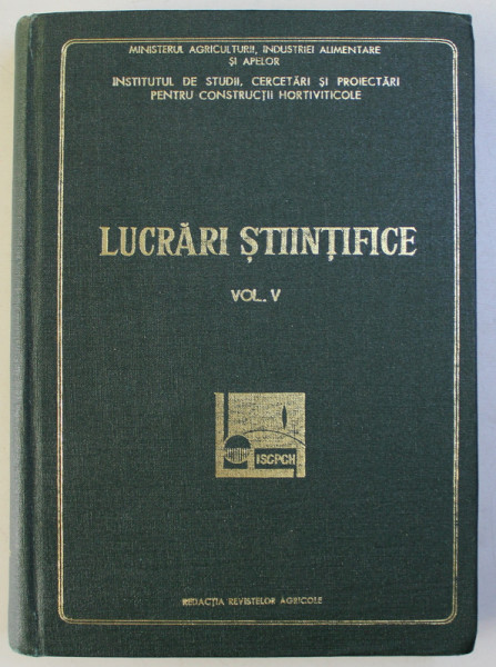 INSTITUTUL DE STUDII , CERCETARI SI PROIECTARI PENTRU CONSTRUCTII HORTIVITICOLE - LUCRARI STIINTIFICE , VOLUMUL V  , 1974