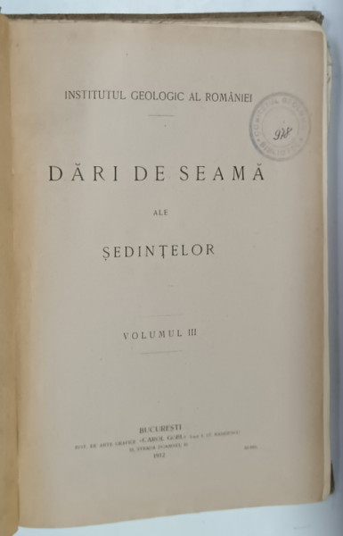 INSTITUTUL GEOLOGIC AL ROMANIEI , DARI DE SEAMA ALE SEDINTELOR , VOLUMUL III / COMPTES - RENDUS DES SEANCES , TOME III , 1912  -1915 , COLEGAT