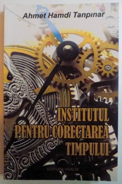 INSTITUTUL PENTRU CORECTAREA TIMPULUI de AHMET HAMDI TANPINAR , 2014