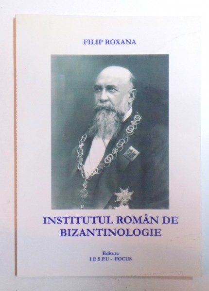 INSTITUTUL ROMAN DE BIZANTOLOGIE de FILIP ROXANA , 2006