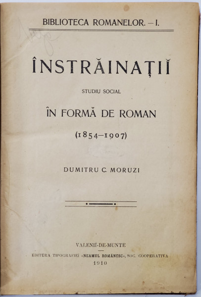 INSTRAINATII , STUDIU SOCIAL IN FORMA DE ROMAN , ( 1854 - 1907 ) de DUMITRU C. MORUZI , 1910 *EDITIA I