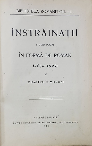 INSTRAINATII , STUDIU SOCIAL IN FORMA DE ROMAN , ( 1854 - 1907 ) de DUMITRU C. MORUZI , 1910 *EDITIA I