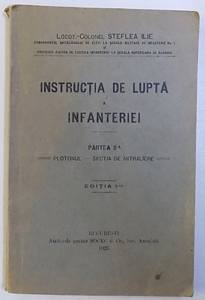 INSTRUCTIA  DE LUPTA  A INFANTERIEI   - PARTE A II - A : PLOTONUL  - SECTIA DE MITRALIERE de STEFLEA ILIE , 1925