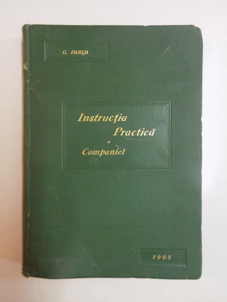 INSTRUCTIA PRACTICA COMPANIEI DE INFANTERIE de G.A. DABIJA, CONTINE DEDICATIA AUTORULUI CATRE L. MAVROCORDAT  1905