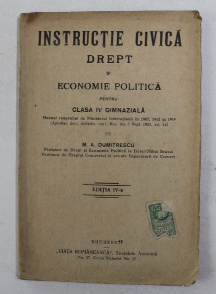 INSTRUCTIE CIVICA , DREPT SI ECONOMIE POLITICA PENTRU CLASA IV GIMNAZIALA de M. A . DUMITRESCU , 1932